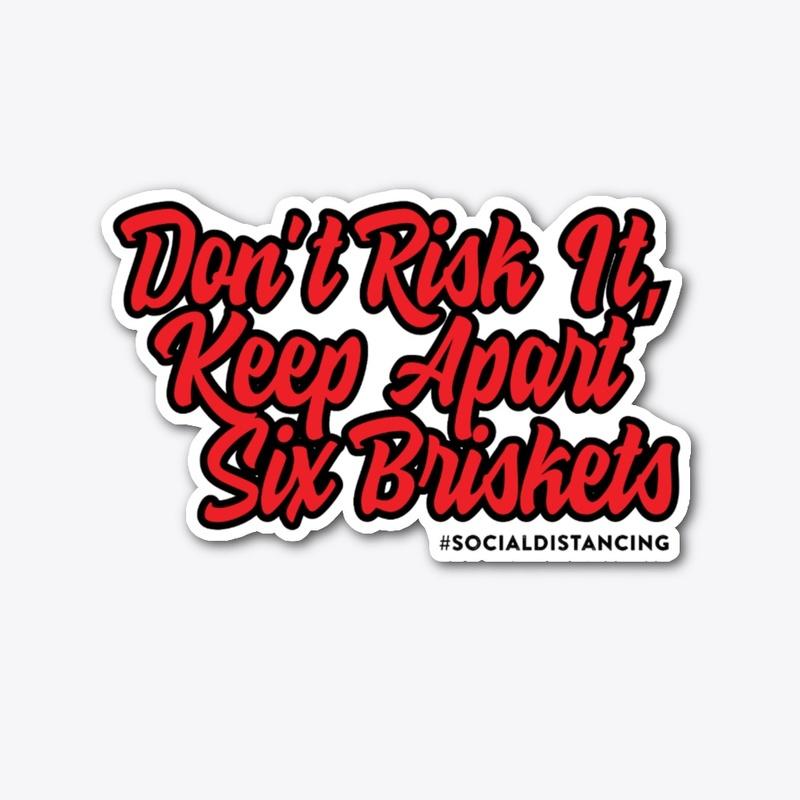 Don’t Risk It, Keep Apart Six Briskets